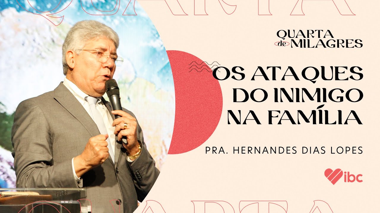 Os ataques do inimigo na família - pr. Hernandes Dias Lopes | IBC