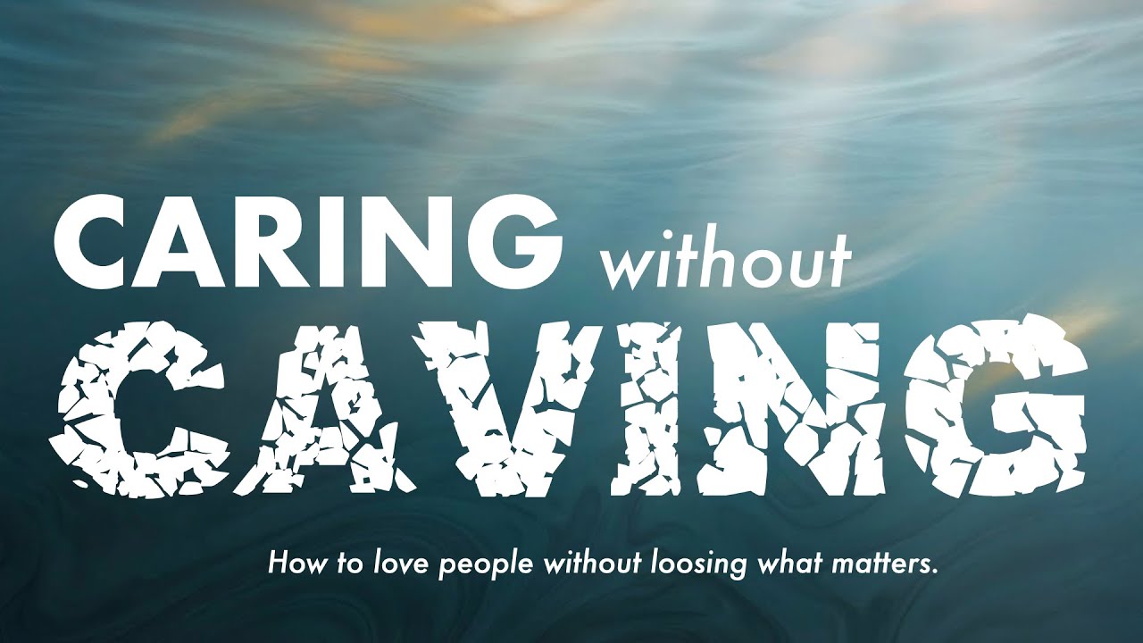 Caring without Caving: The Idol of Approval