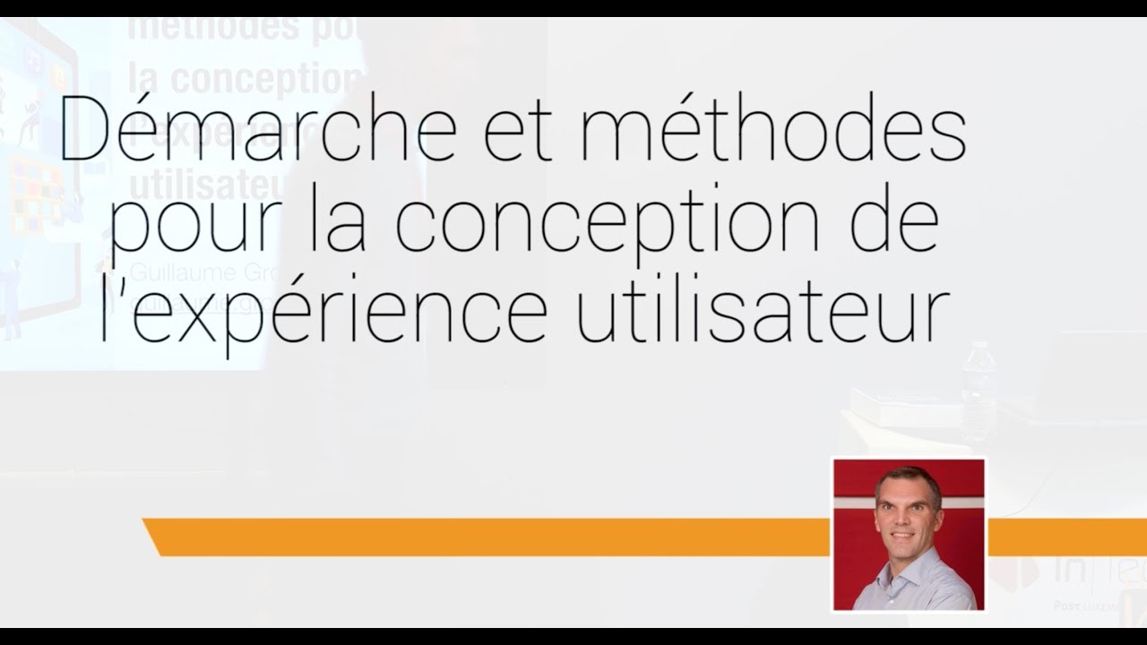 Démarche et méthodes pour la conception de l’expérience utilisateur - LuxI/O 2018