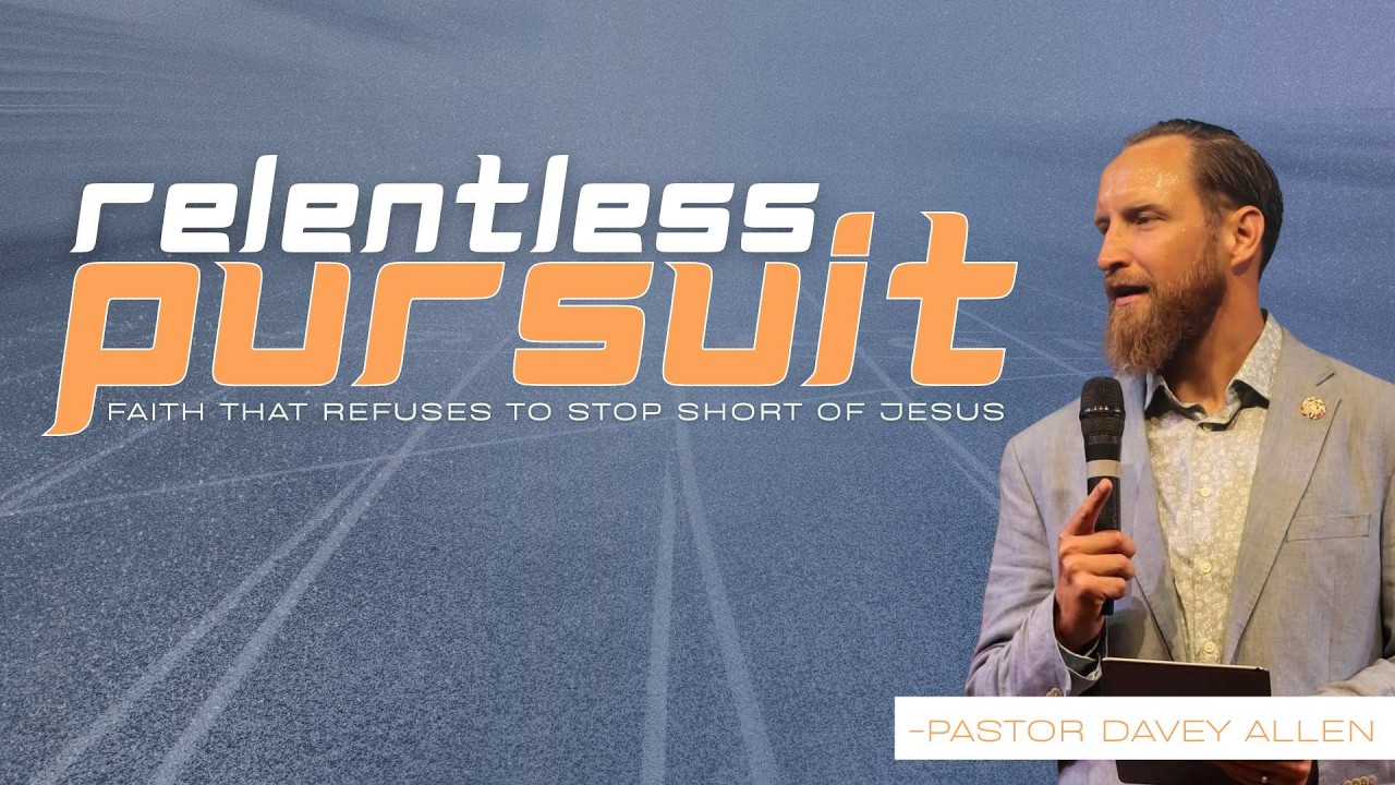 Relentless Pursuit - Pastor Davey Allan