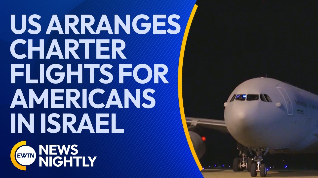 US Arranges Charter Flights for Americans Who Have Been Unable to Leave Israel | EWTN News Nightly