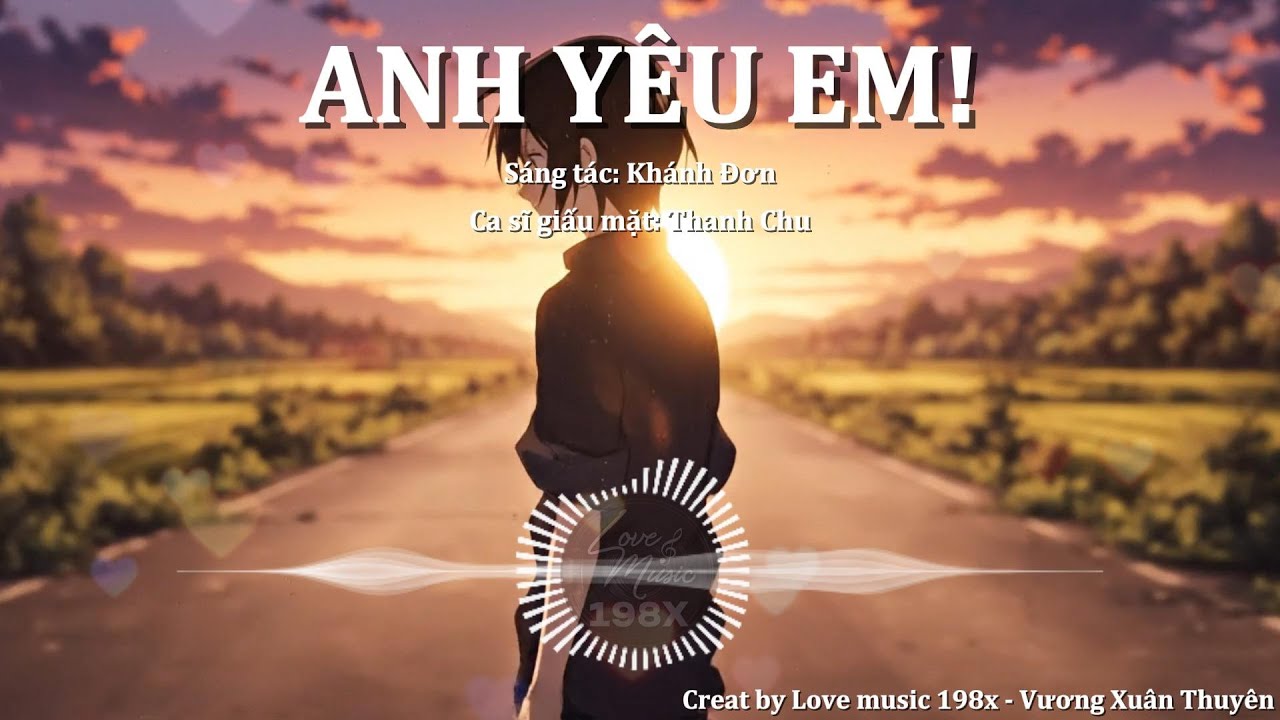 Anh Yêu Em (siêu hot tiktok) - Cover Thanh Chu | Remake by Love music 198x - Vương Xuân Thuyên