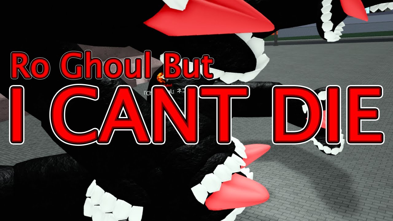 Ro Ghoul But I CANT DIE