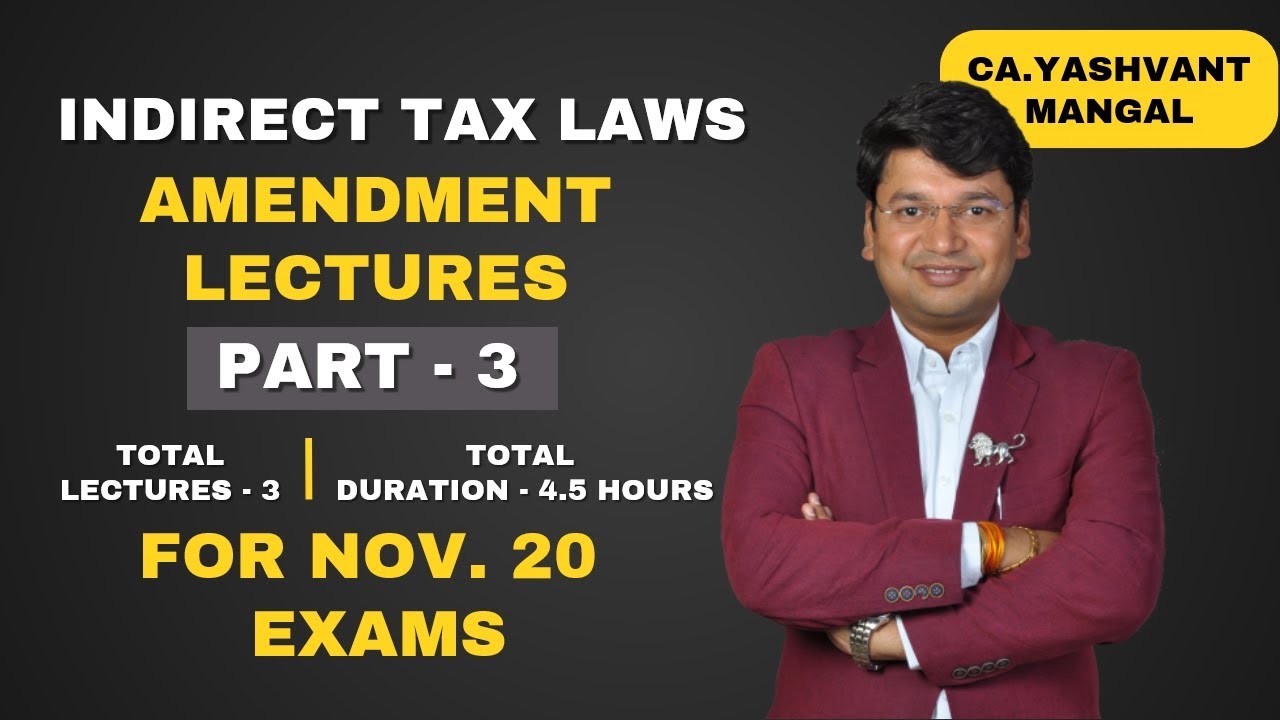 Amendment Lecture CA Final Indirect tax laws For Nov. 2020 || Part 3 || Yashvant Mangal ||