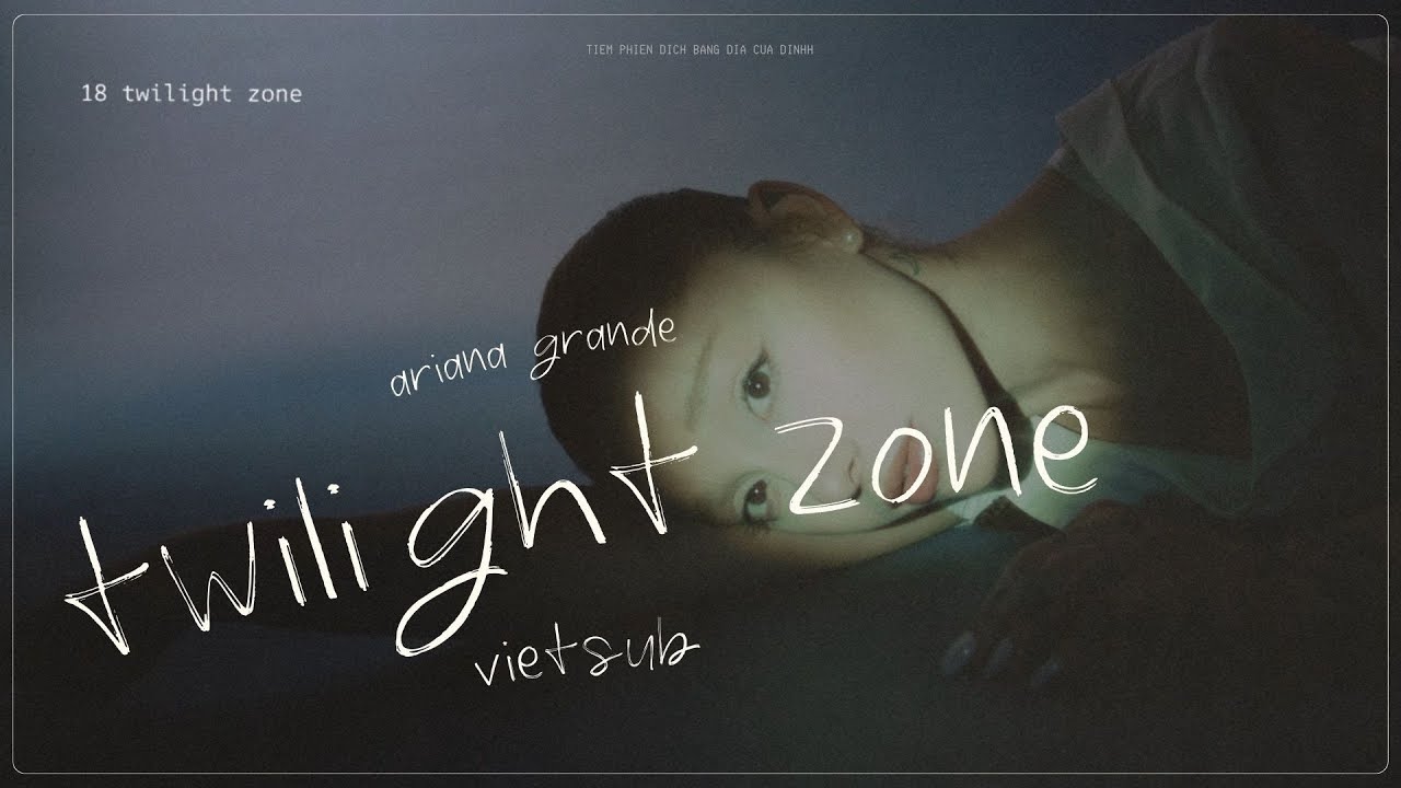 Vietsub - Lyrics || ​twilight zone - Ariana Grande (Brighter Days Ahead)