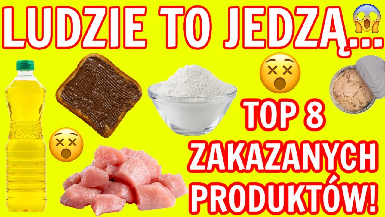 TOP 8 ZAKAZANYCH PRODUKTÓW! WIELE OSÓB NIESTETY TO JE! NIE JEDZ TEGO BO NISZCZĄ ZDROWIE! ZOBACZ TO!