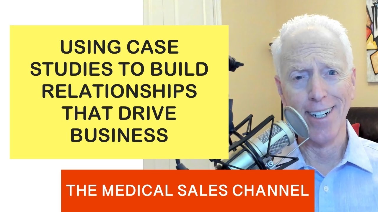 Medical Sales: Using Case Studies to Build Relationships That Drive Business