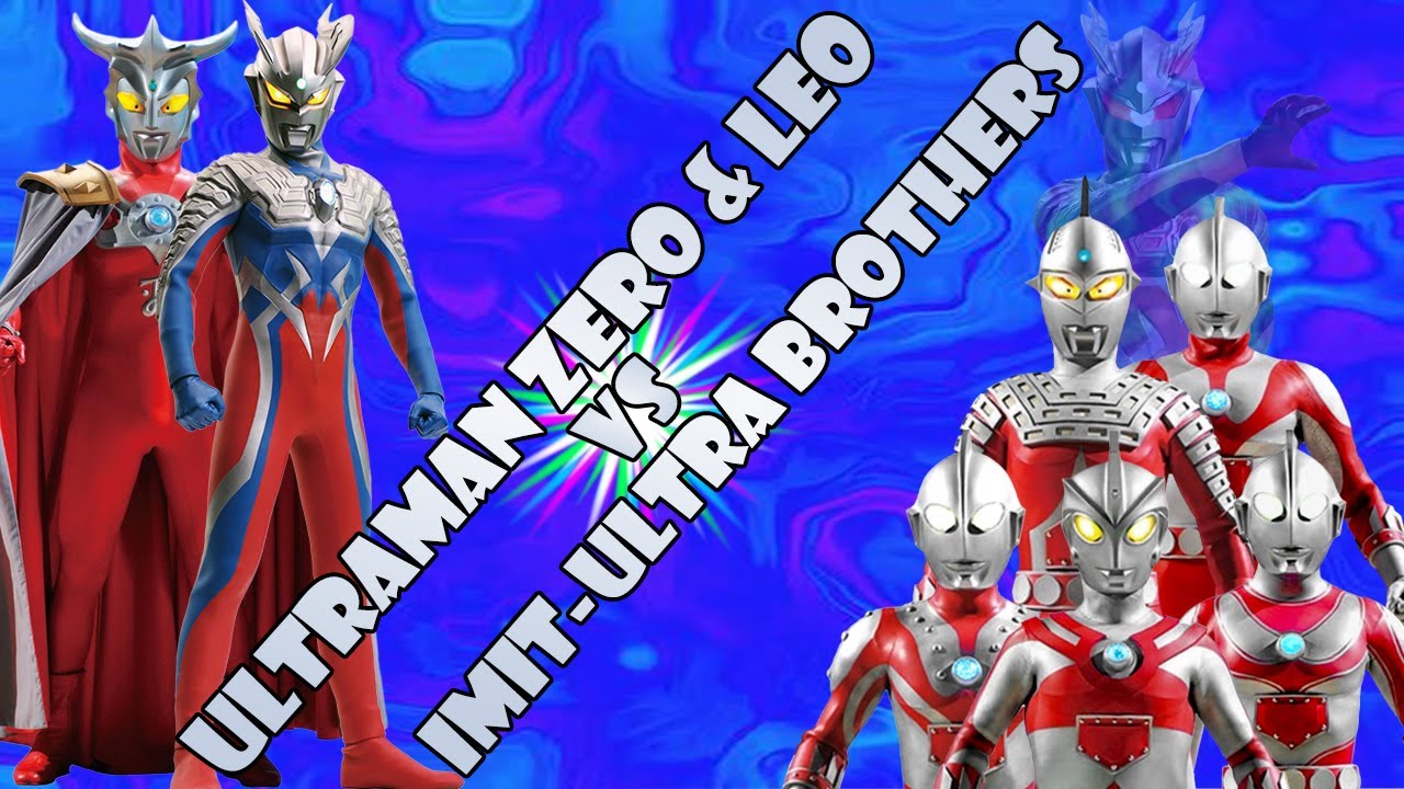 Ultraman Zero & Leo vs the Imitation Robot Ultra Brothers