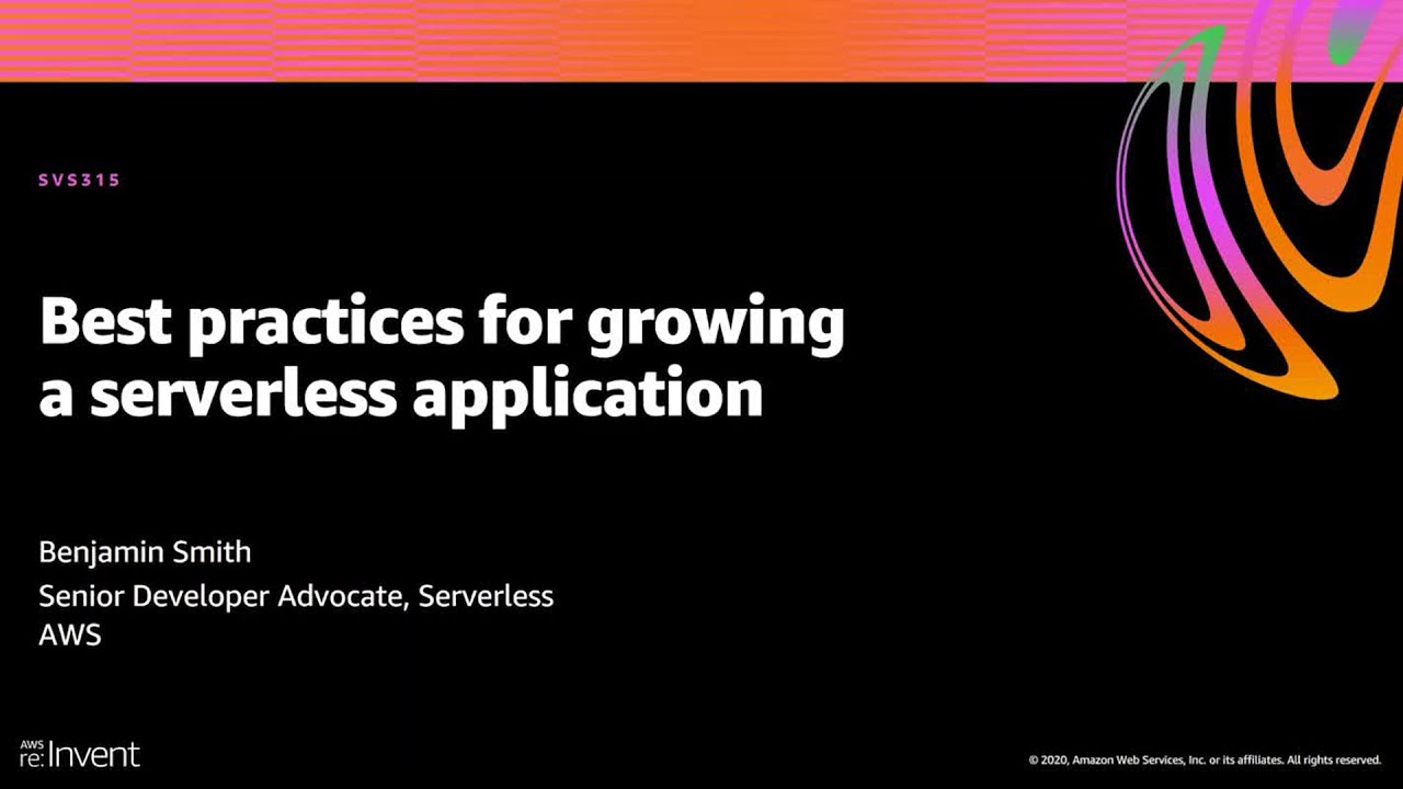 AWS re:Invent 2020: Best practices for growing a serverless application