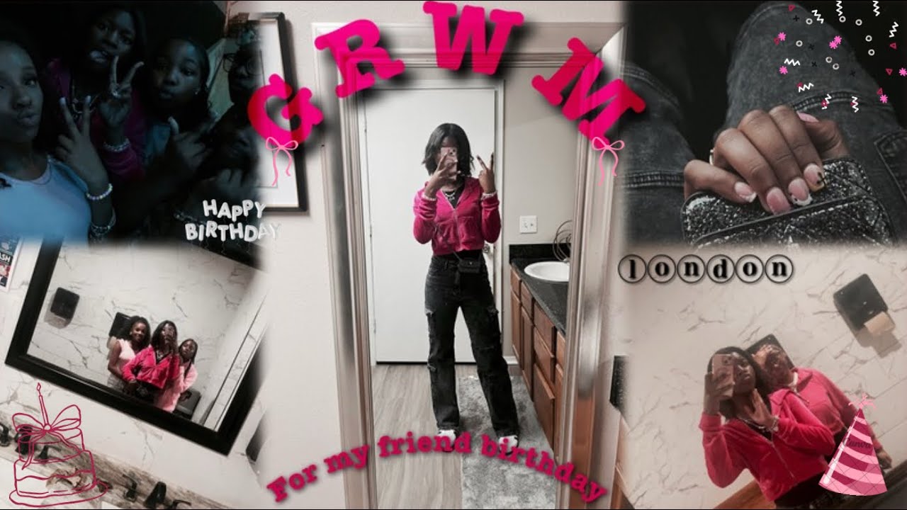 GRWM FOR MY FRIEND BIRTHDAY 