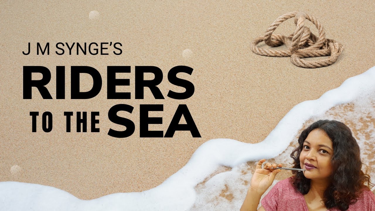 Riders To The Sea | John Millington Synge | Complete Analysis