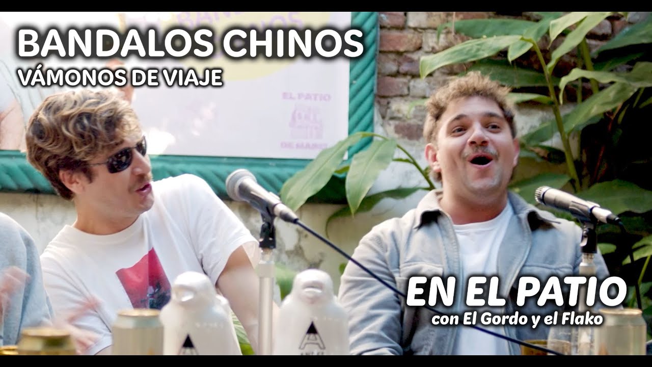 Vámonos de Viaje - Bandalos Chinos | En El Patio con El Gordo y El Flako