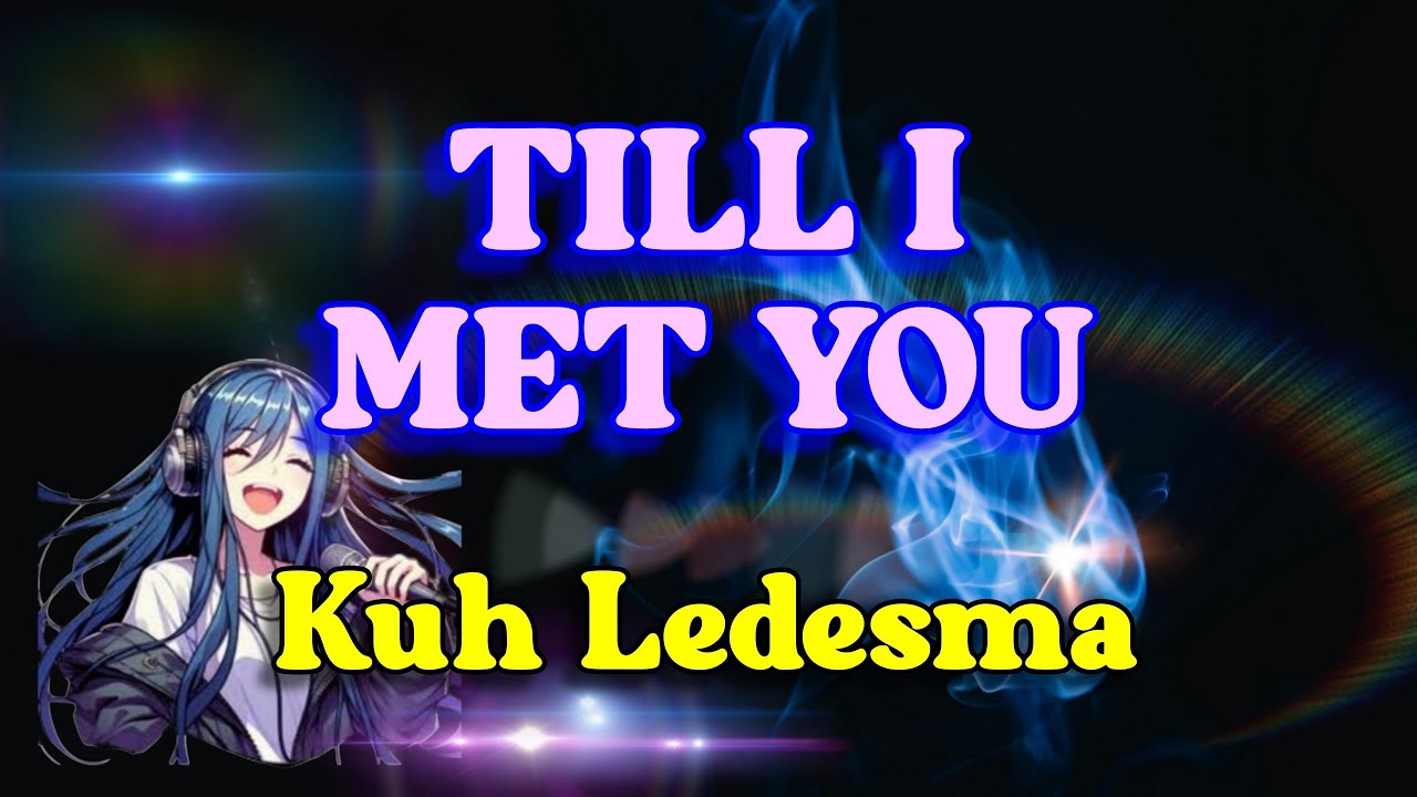 Till I met you - Kuh Ledesma (Karaoke Version)