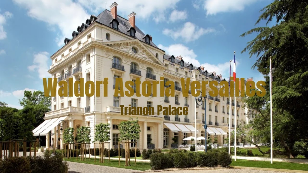 Waldorf Astoria Versailles   Trianon Palace