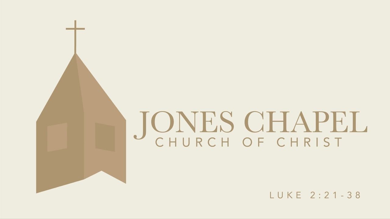 Jones Chapel Church of Christ | Luke 2:21-38 | December 22nd, 2024