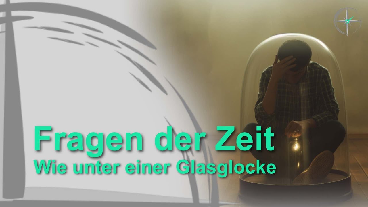 Fragen der Zeit - Wie unter einer Glasglocke