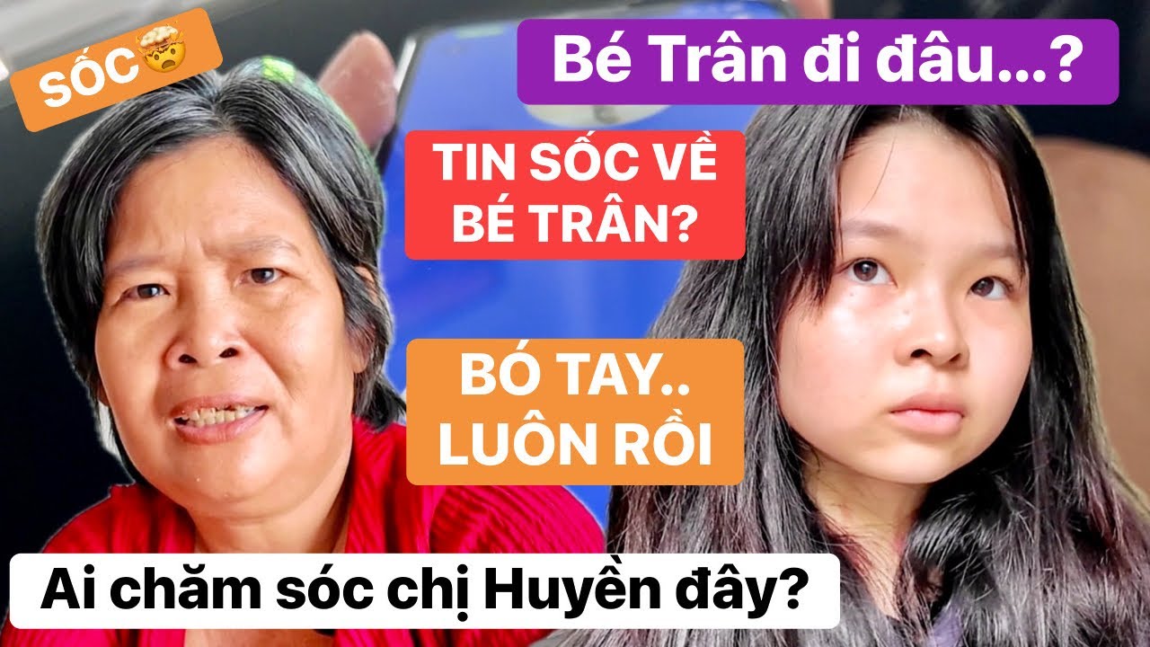 Sốc nặng! Người thân gọi báo tin về bé Trân…chị Huyền ở nhà chờ con trong vô vọng, không ai chăm sóc