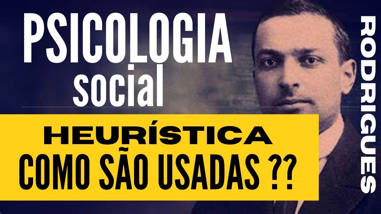 HEURÍSTICAS, COMO SÃO USADAS?? - PSICOLOGIA SOCIAL RODRIGUES