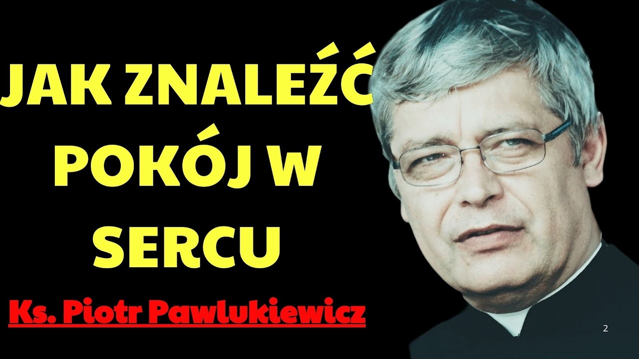 Jak Znaleźć Pokój w Sercu   | Ks. Piotr Pawlukiewicz Modlitwa