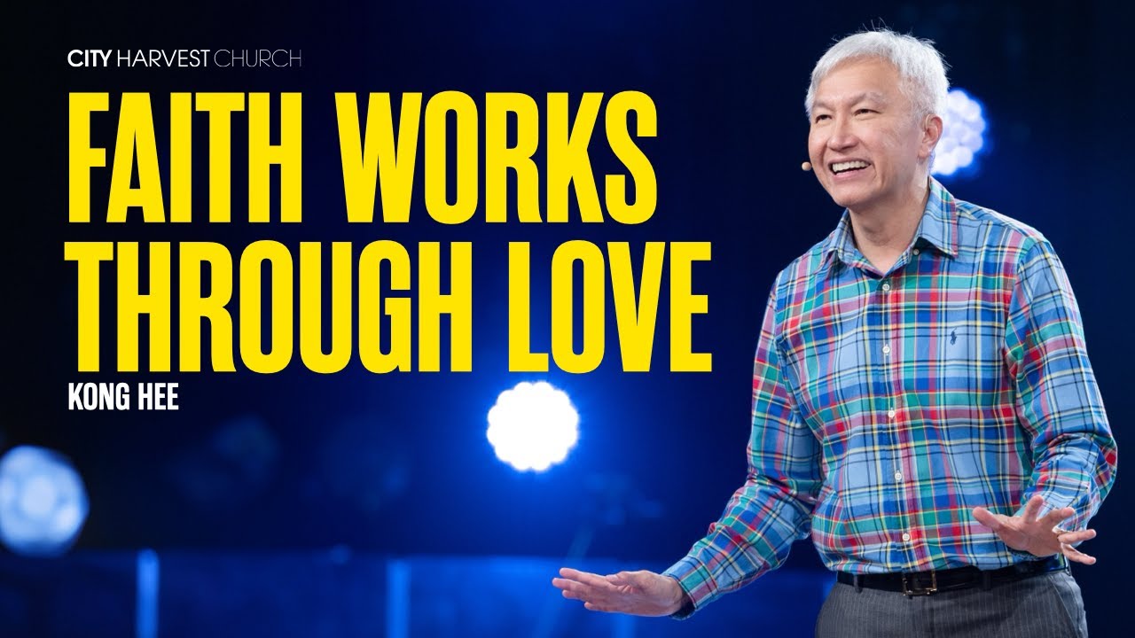 Kong Hee: Faith Works Through Love