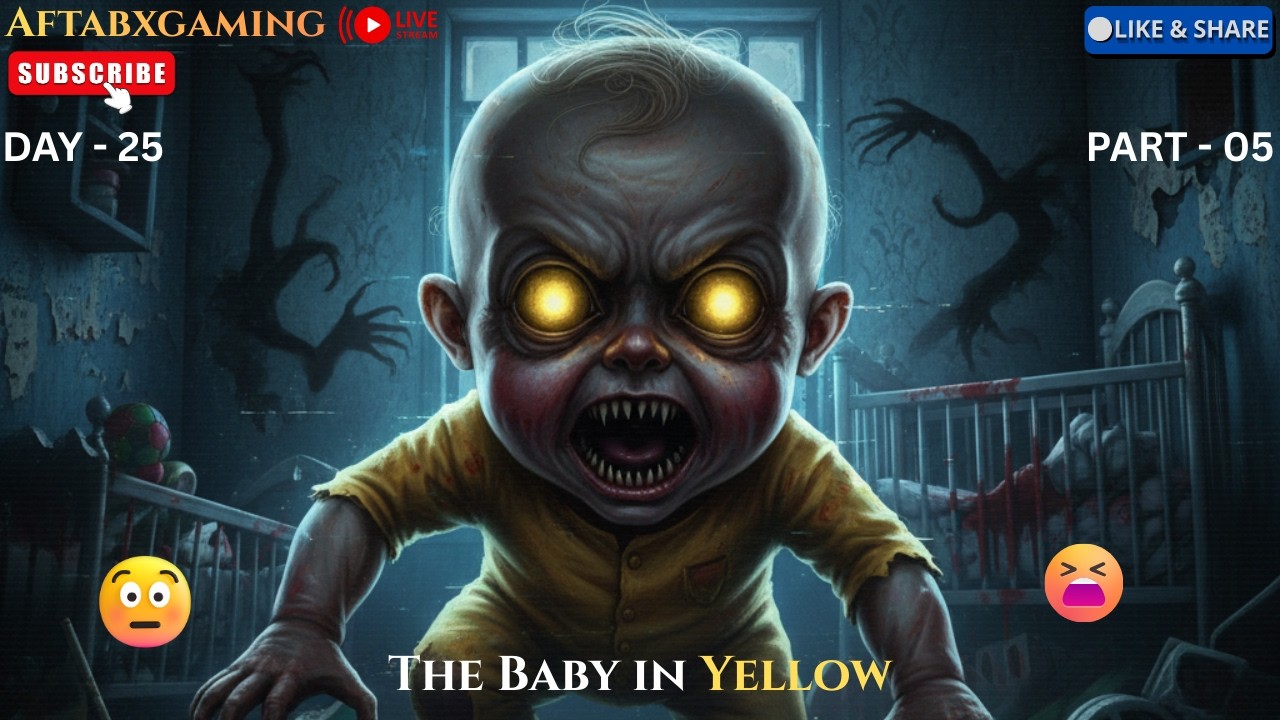 The baby in yellow Gameplay || Live Streaming || Horror Gameplay || AftabXGaming II DAY 25 PART - 05