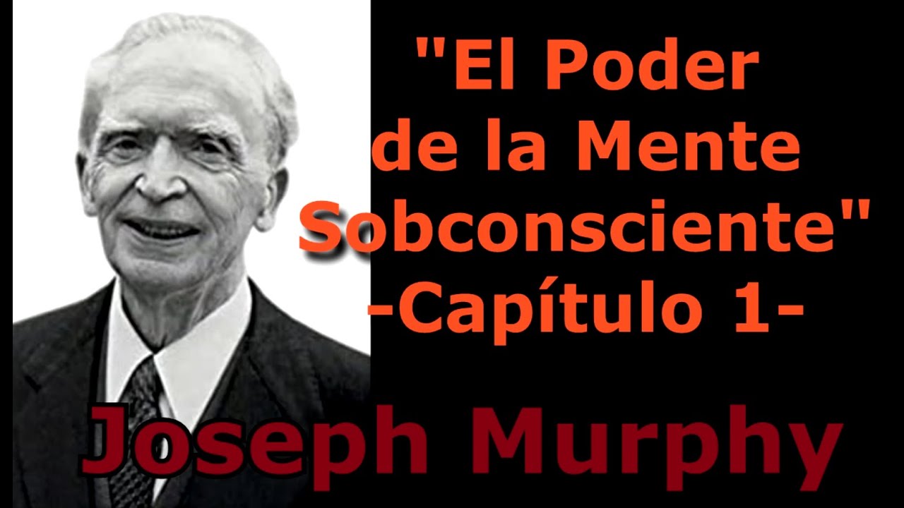 El PODER de la Mente Subconsc. Cap. 1 - El tesoro está dentro de usted - Joseph Murphy