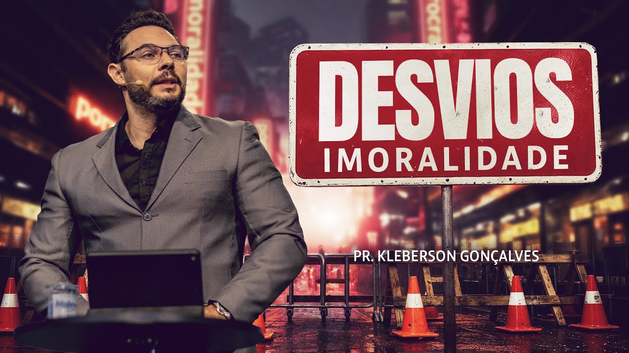 Desvios: Imoralidade | Pr. Kleberson Gonçalves