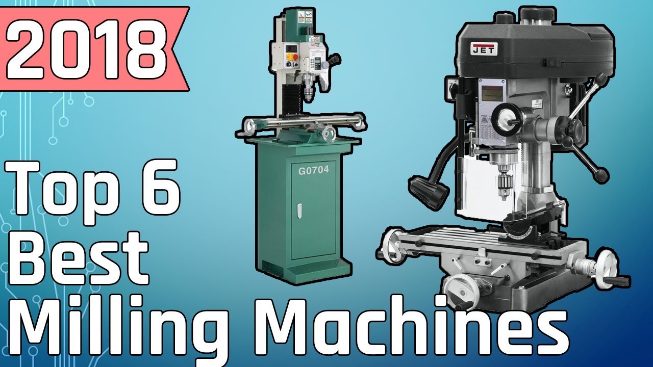 Top 6 Best Milling Machines 2018