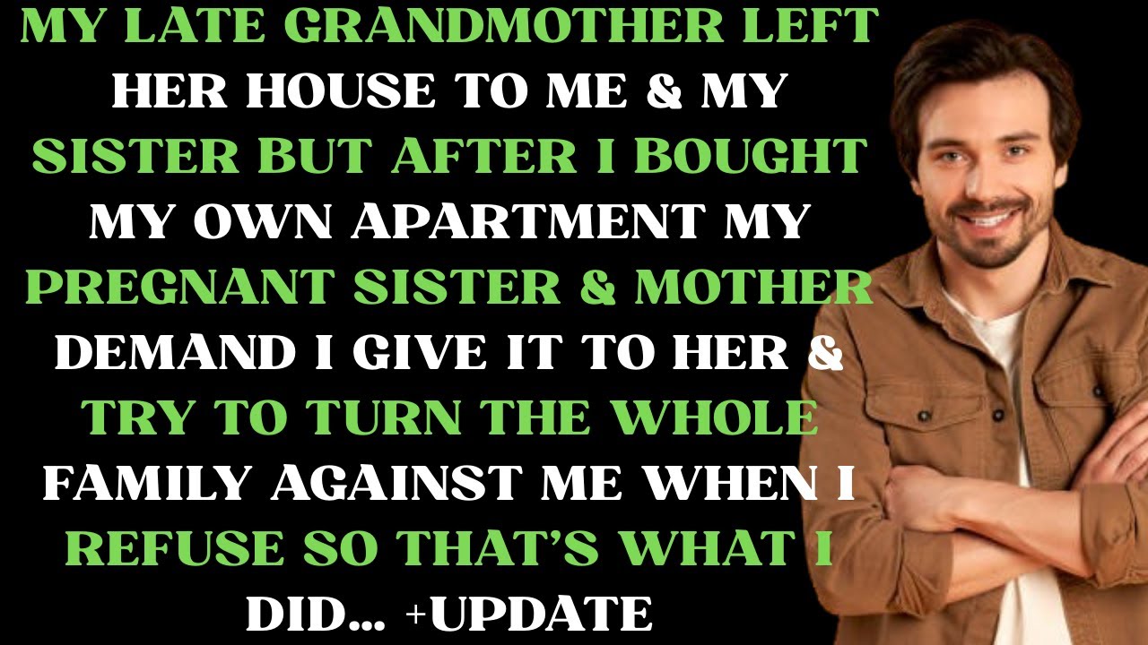 My late grandmother left her house to me & my sister but now after I bought my own apartment my