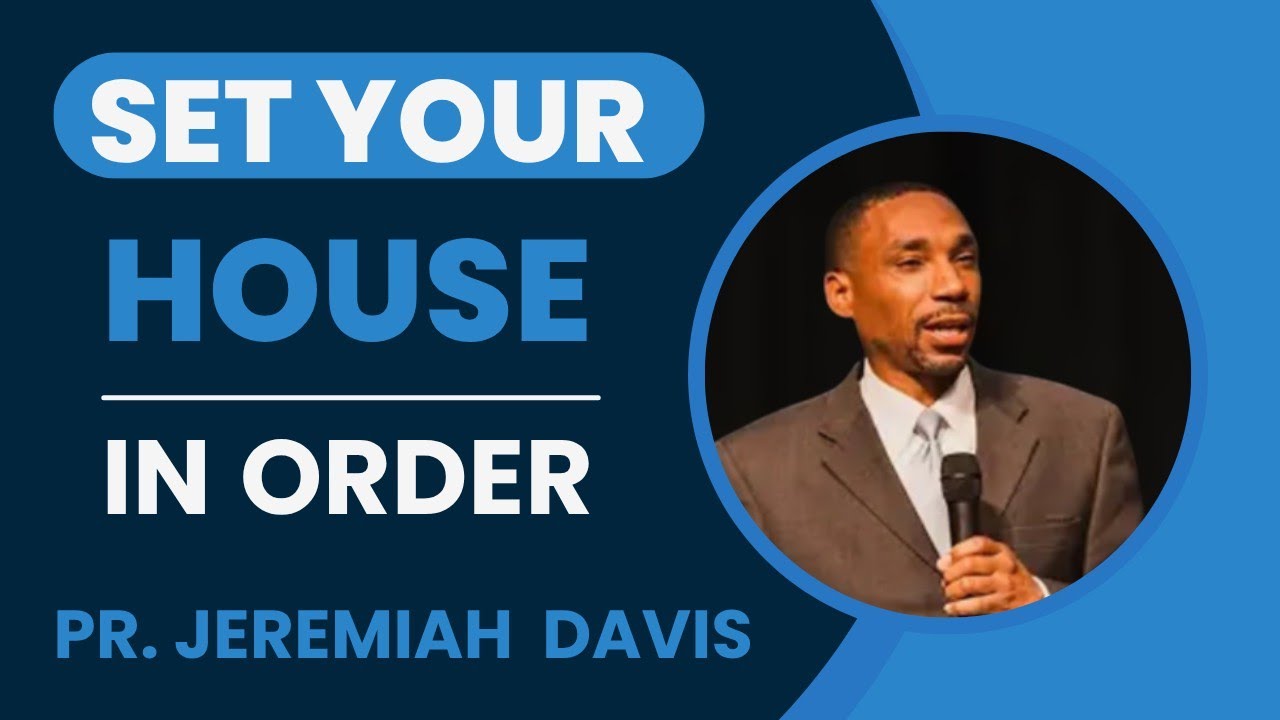 SET YOUR HOUSE IN ORDER ~JEREMIAH DAVIS