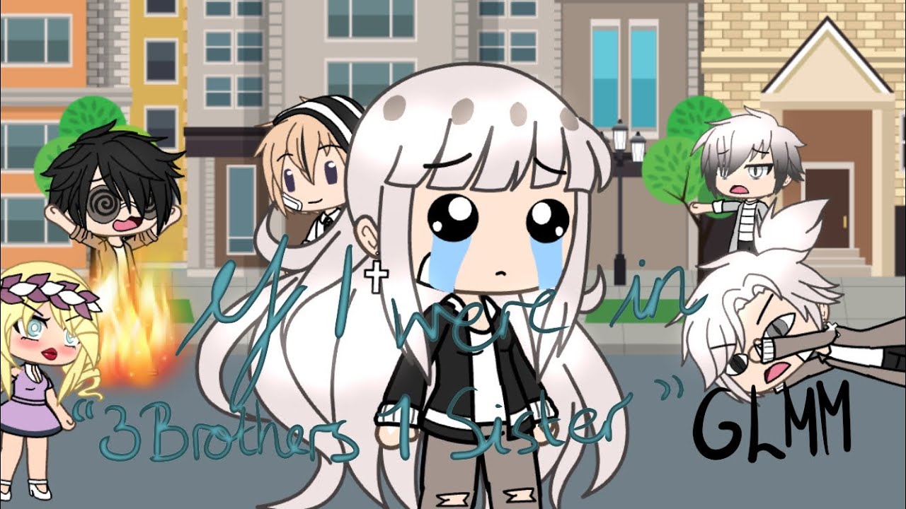 If I was in “3 Brothers 1 Sister” | Gacha Life