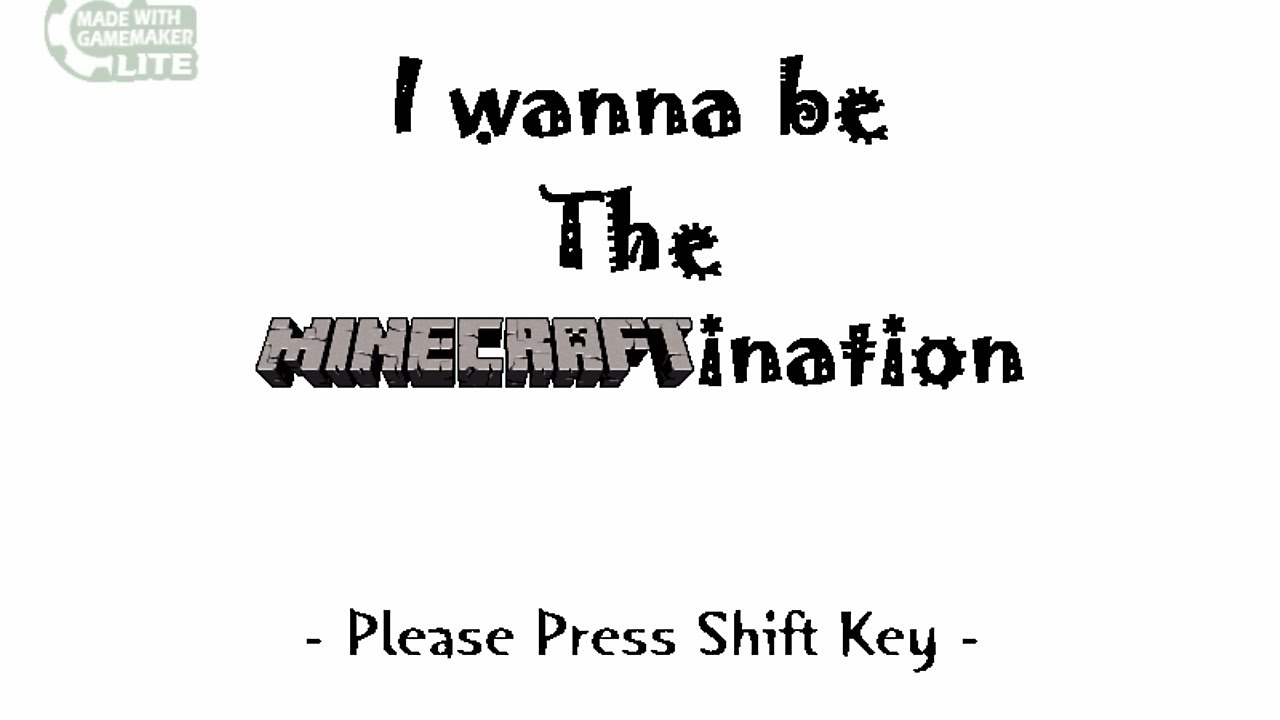 I wanna be the Minecraftination