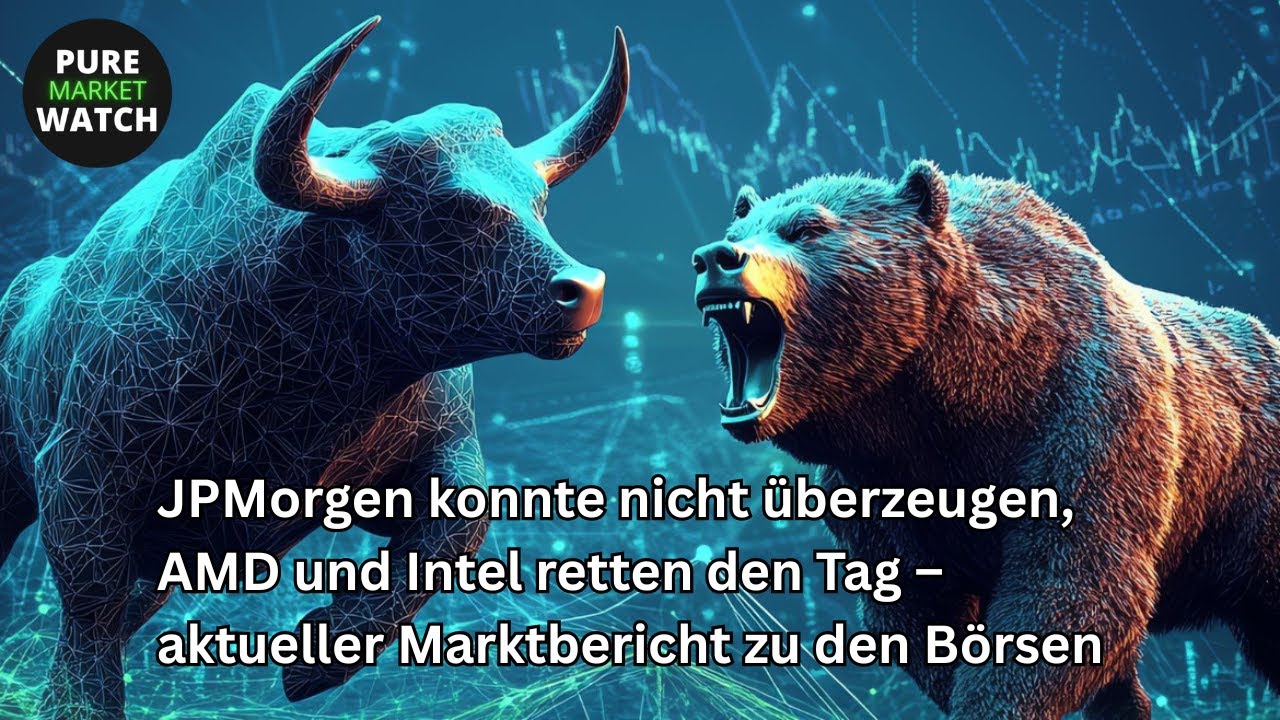 JPMorgen konnte nicht überzeugen, AMD und Intel retten den Tag – aktueller Marktbericht