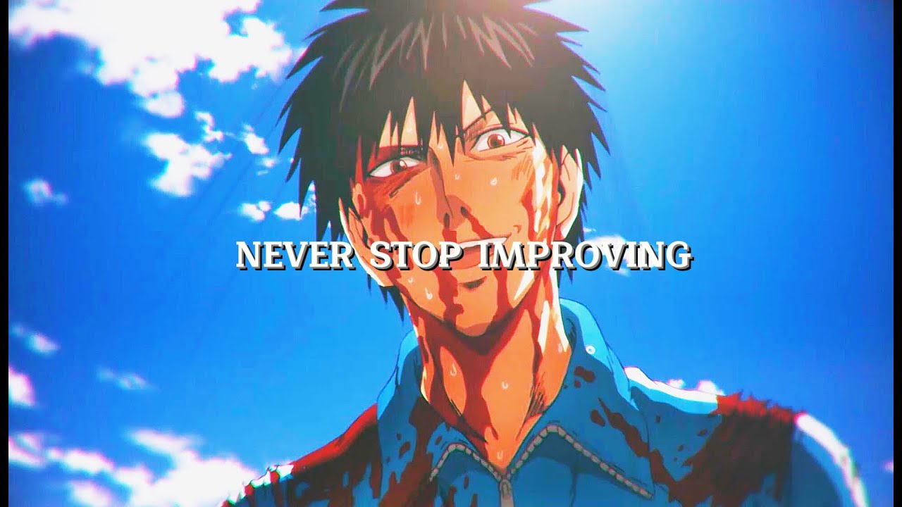 never stop improving.