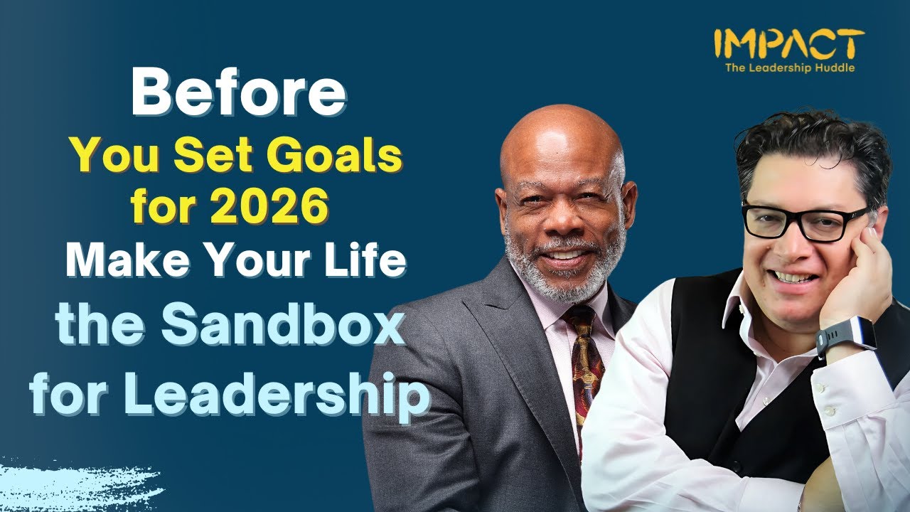 Before You Set Goals for 2026, Make Your Life the Sandbox for Leadership