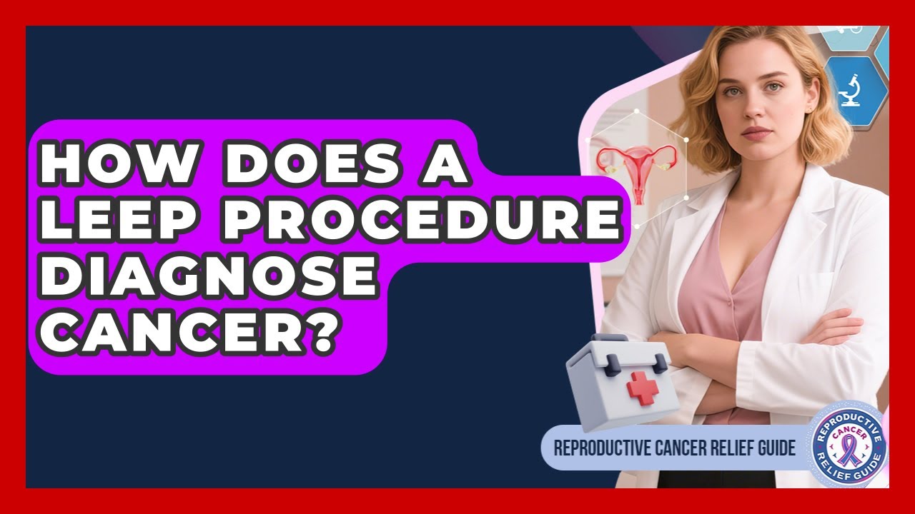 How Does A LEEP Procedure Diagnose Cancer? - Reproductive Cancer Relief Guide