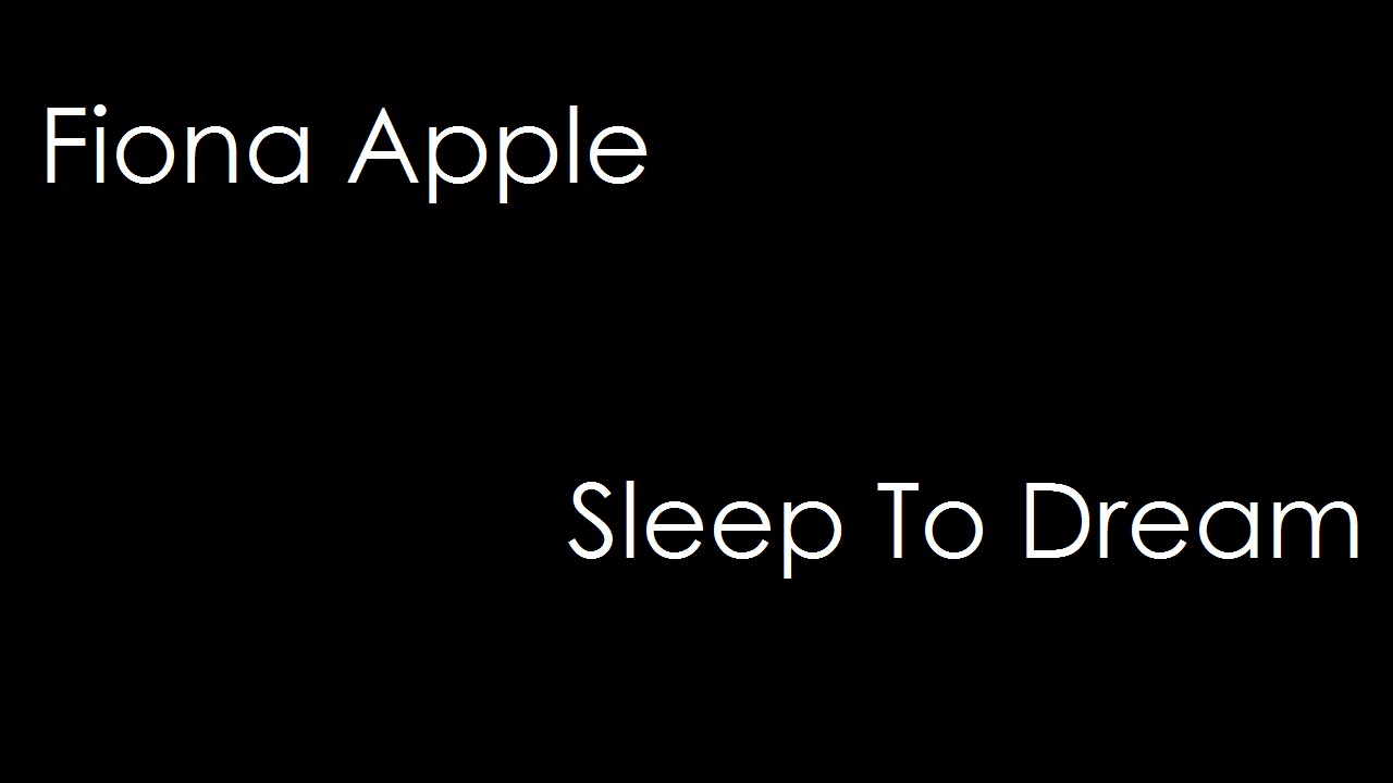 Fiona Apple - Sleep To Dream (lyrics)