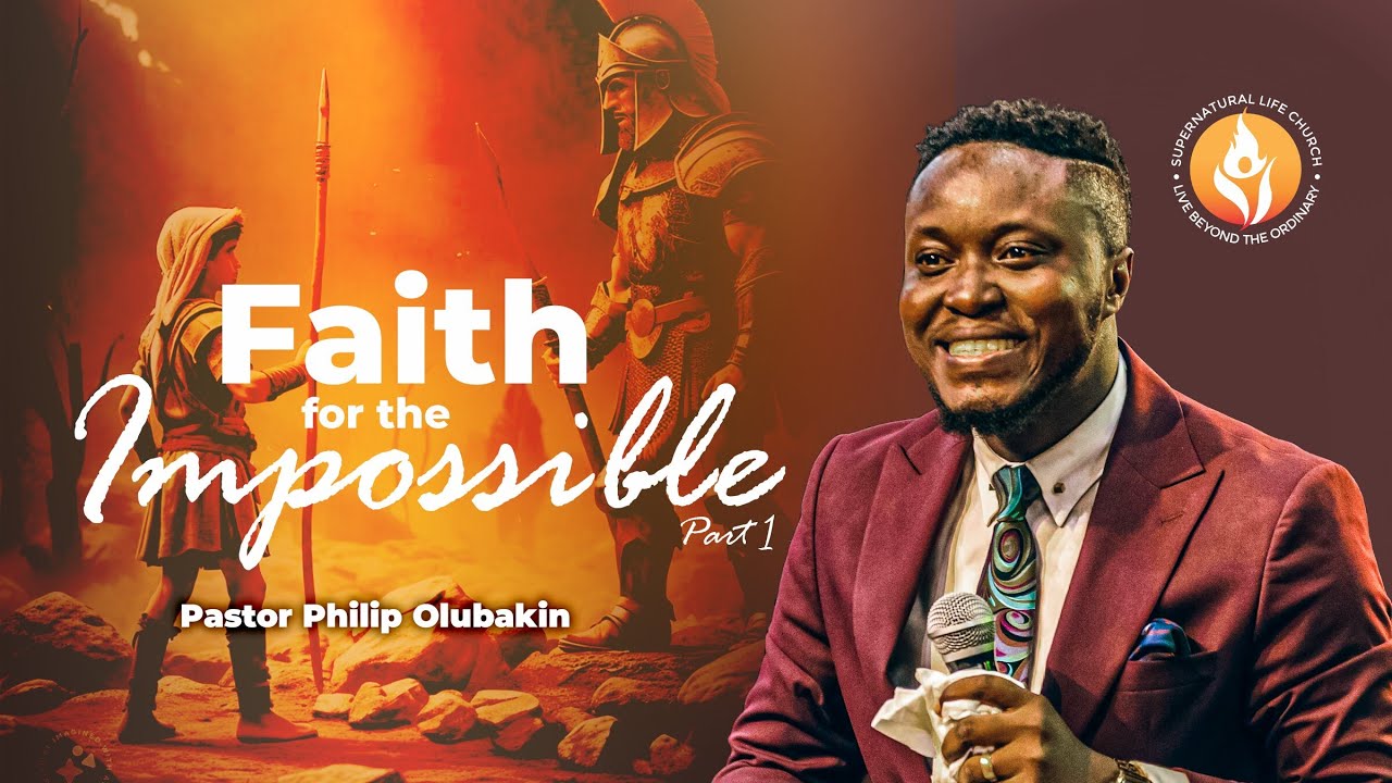 Faith for the Impossible (PART 1) - Philip Olubakin