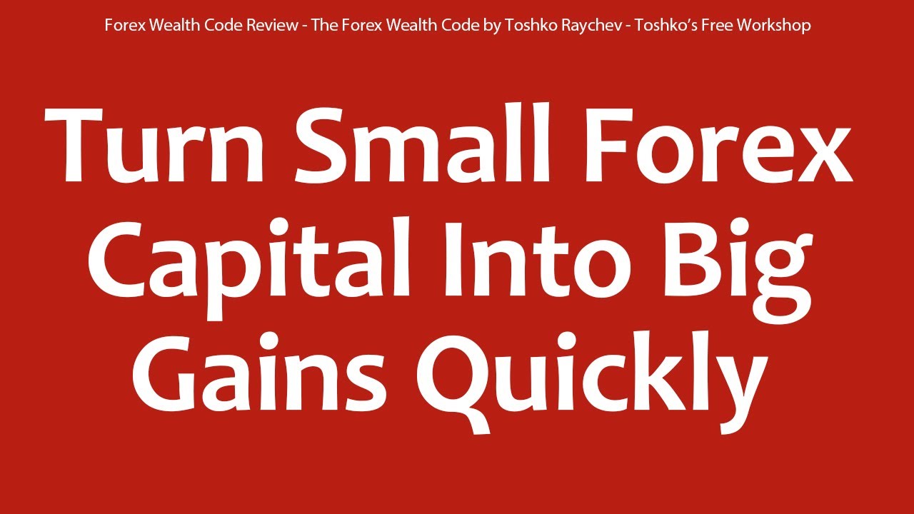 Forex Wealth Code Review - The Forex Wealth Code by Toshko Raychev - Toshko&rsquo;s Free Workshop
