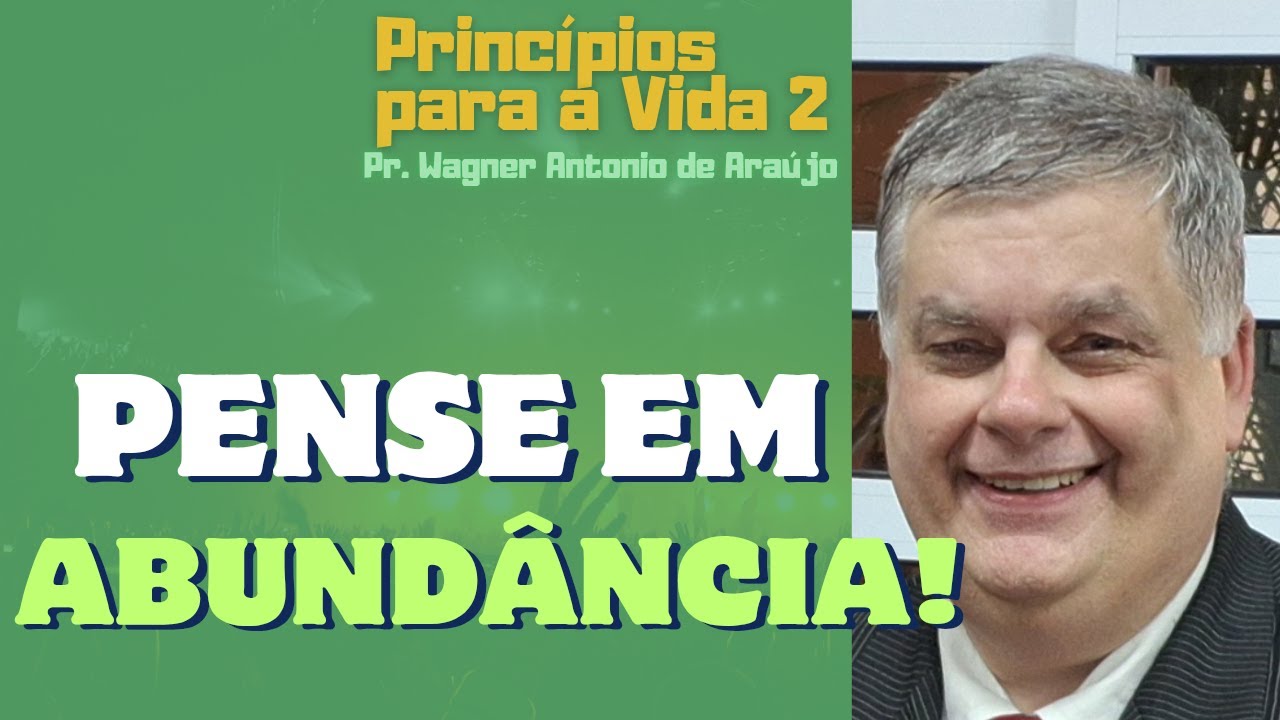 PENSE EM ABUNDÂNCIA - Pr. Wagner Antonio de Araújo