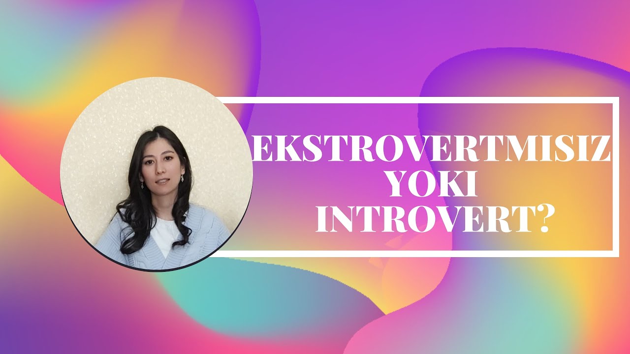Ekstrovert yoki introvert? Siz qaysi birisiz?