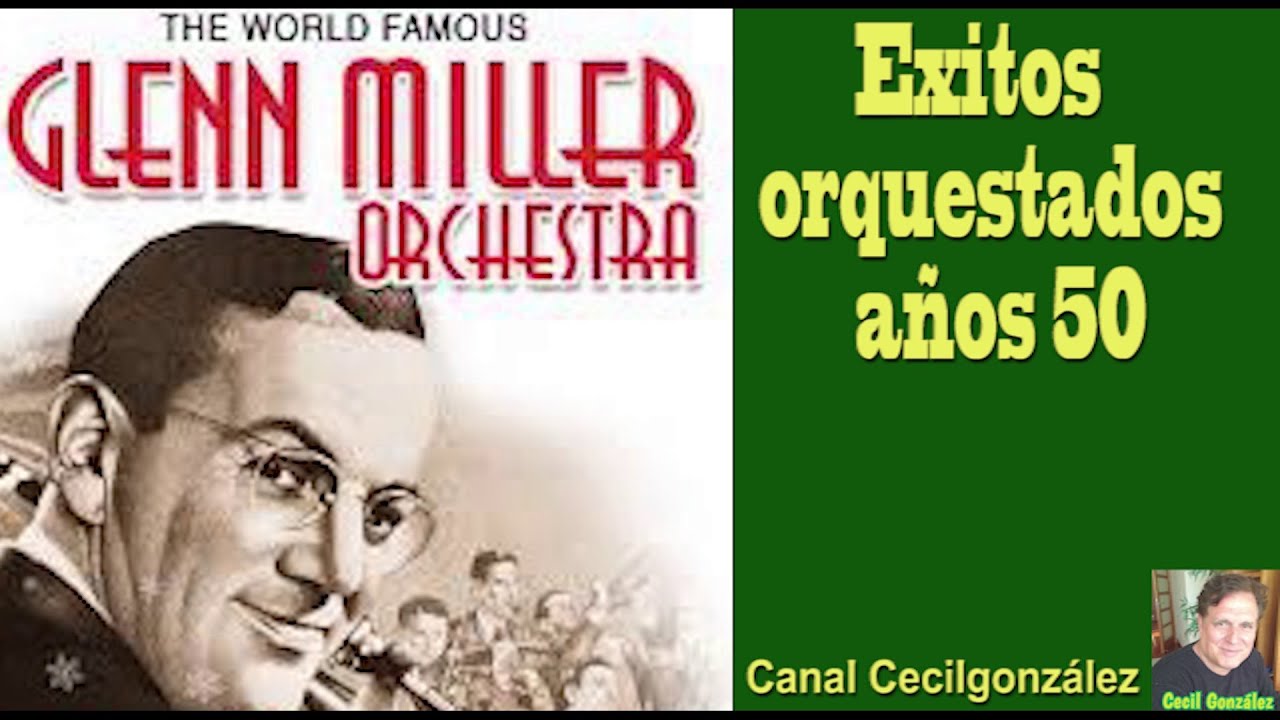 EXITOS ORQUESTADOS AÑOS 40 - GLENN MILLER Y OTROS. Canal Cecilgonzalez