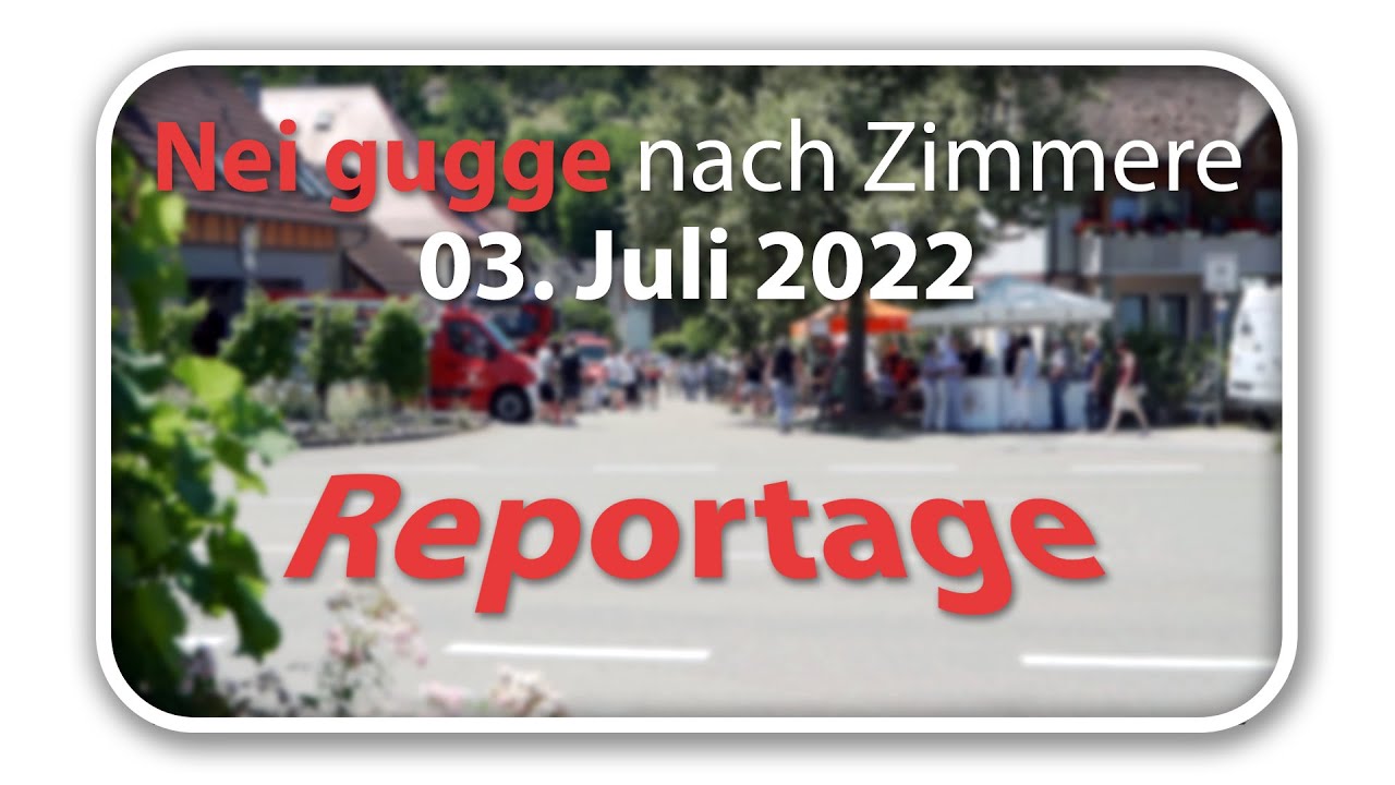 Nei gugge nach Zimmere - Dorffest Vorbachzimmern 03.07.2022 | Reportage