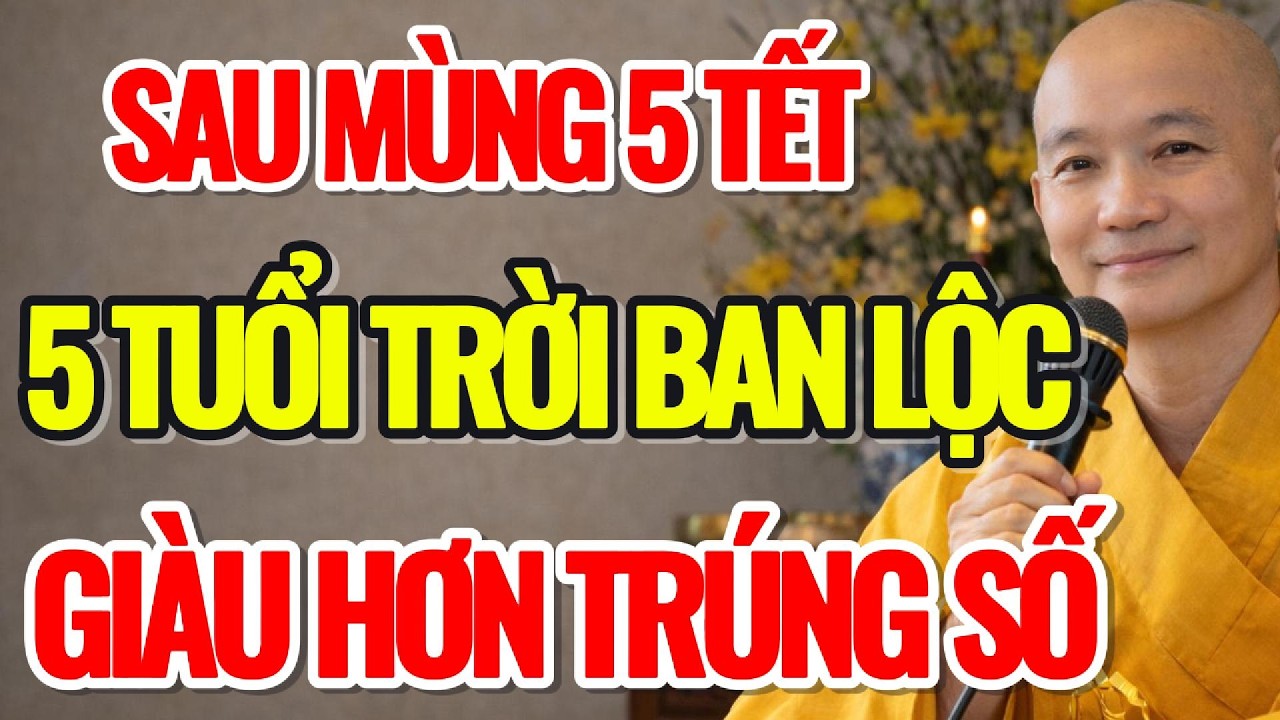 SAU MÙNG 5 TẾT, 5 TUỔI TRỜI BAN LỘC LỚN, GIÀU HƠN TRÚNG SỐ - Lời Phật Dạy #loiphatday #phongthuy