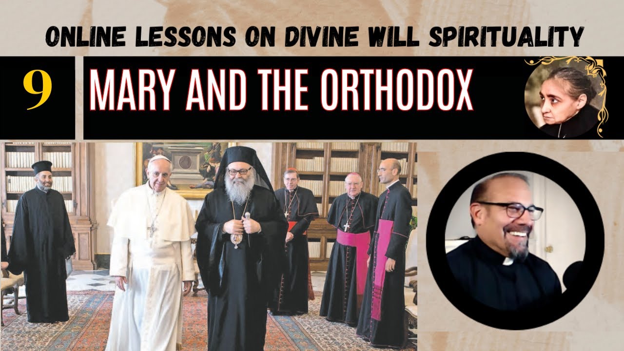 EP: 9 Online Lessons Divine Will with Fr. Iannuzzi: Mary and the Orthodox