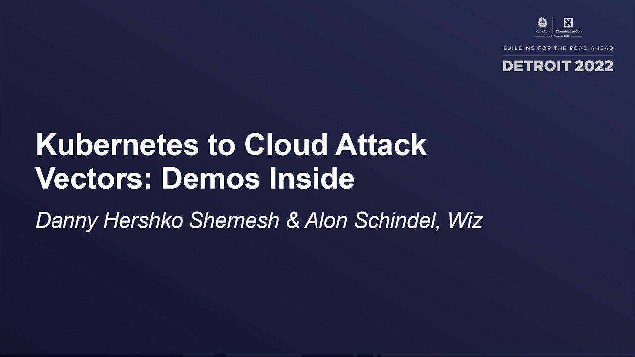 Kubernetes to Cloud Attack Vectors: Demos Inside - Danny Hershko Shemesh & Alon Schindel, Wiz