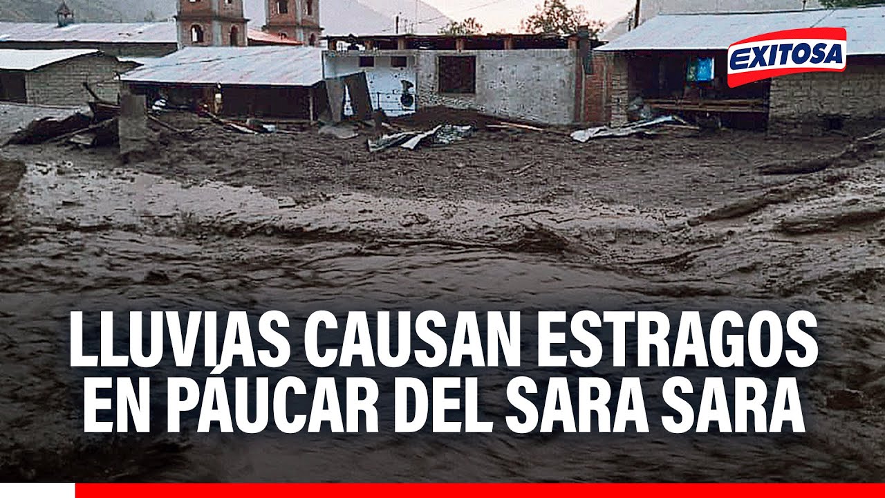 🔴🔵 Lluvias intensas azotan Páucar del Sara Sara: Alcalde pide ayuda del Ejecutivo ante emergencias
