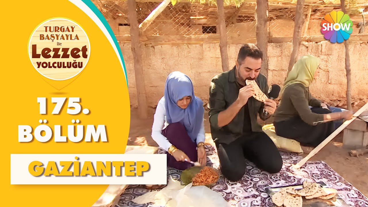 Turgay Başyayla ile Lezzet Yolculuğu 175. B&ouml;l&uuml;m | Gaziantep
