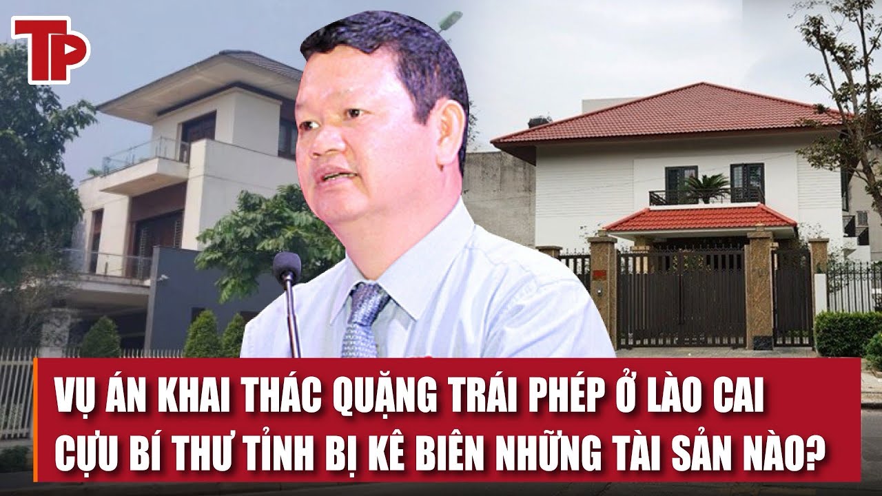 SỐC: Tài sản khủng của cựu Bí thư Lào Cai, các bị can bị kê biên trong vụ khai thác quặng trái phép