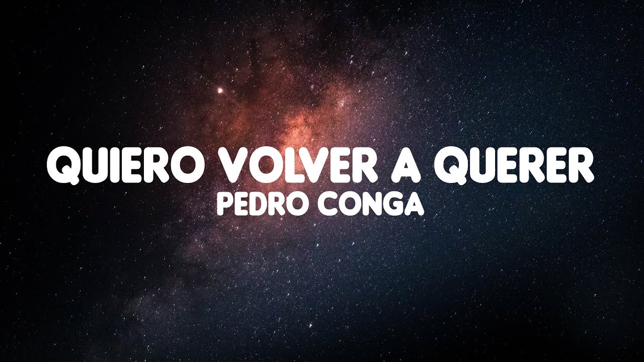 Quiero volver a querer - Pedro Conga (letra)